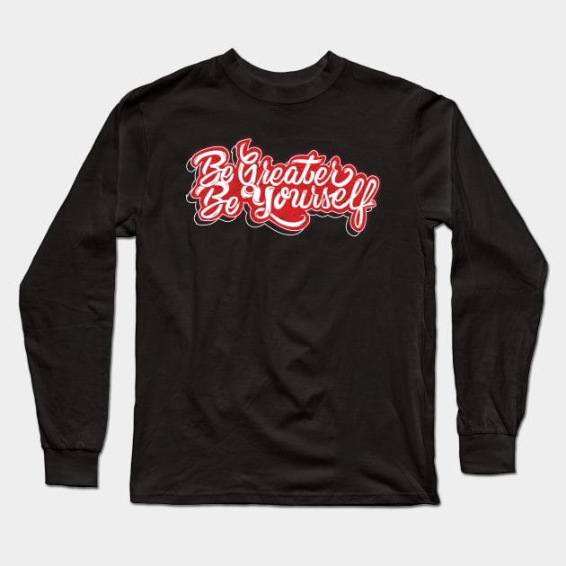 Be Greater Be Yourself Long Sleeve T-Shirt by Creative Wiz